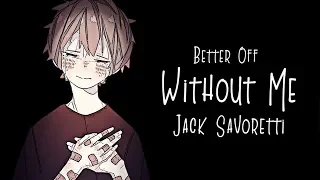 Nightcore → Better Off Without Me ♪ (Jack Savoretti) LYRICS ✔︎