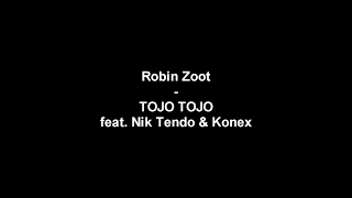 Robin Zoot  - Tojo Tojo feat. Nik Tendo & Karlo TEXT