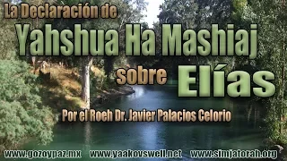 La Declaracion de Yahshua ha Mashiaj sobre Elías por el Roeh Dr. Javier Palacios