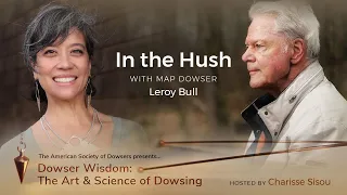 Into the Hush with Master Map Dowser Leroy Bull