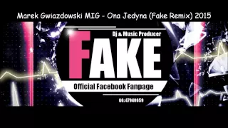 Marek Gwiazdowski MIG - Ona Jedyna (Fake Remix) 2015