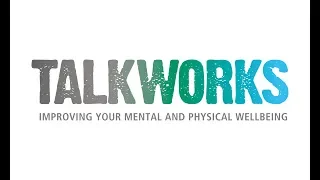 TALKWORKS: Improving your mental and physical wellbeing