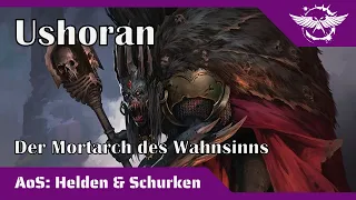 AoS Helden und Schurken: Ushoran - Der Mortarch des Wahnsinns