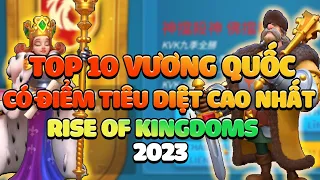 TOP 10 Vương Quốc Có Điểm Tiêu Diệt Cao Nhất Rise of Kingdoms 2023 - Nơi Các Boss Visa Thần Chưởng