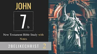 JOHN 7 - PART B - Bible Study with Notes - 2BeLikeChrist