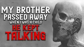 "My Brother died when I was a child and He kept talking" Creepypasta