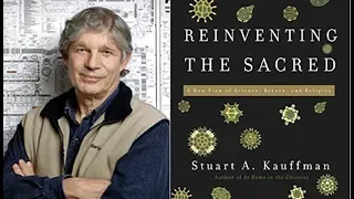 Reinventing The Sacred Science, Reason, & Religion, Dr. Stuart Kauffman, Biocomplexity