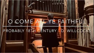 Hymn - O Come All Ye Faithful - D. Willcocks - with words - Daniel Roberts | Organist