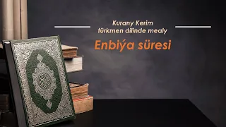 Enbiýa süresi. Kurany Kerim türkmen dilinde mealy.