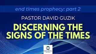 End Times Prophecies - Discerning the Signs of the Times