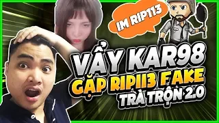 TRÀ TRỘN VERSION 2.0 l GẶP RIP113 FAKE VÀ VẨY KAR98 CỰC ẢO