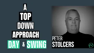 Taking a Top Down Approach to Day Trading · Peter Stolcers