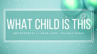 What Child is This - Peaceful and Relaxing Holiday Music - 1 Hour Loop