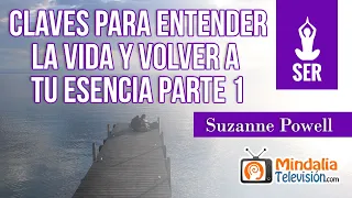 Claves para entender la vida y volver a tu esencia, por Suzanne Powell PARTE 1