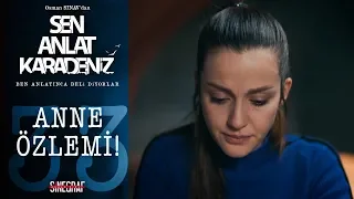 Nefes’in anne özlemi! - Sen Anlat Karadeniz 33.Bölüm