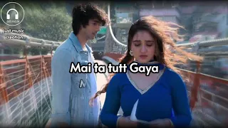 Tutt Gaya-Lyrics | Shantanu Maheshwari | Ashnoor Kaur | Stebin Ben | Gourav | Kunwar | Aditya