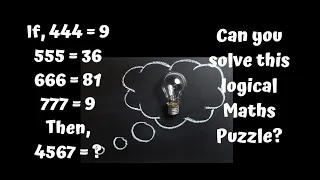 444=9 555=36 666=81 777=9 4567=? || Can you solve this logical Maths Puzzle? Reasoning Tricks!