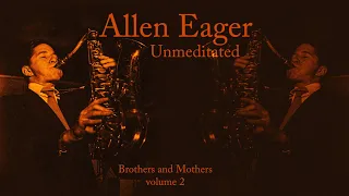 Allen Eager - Unmeditated (Vinyl LP "Brothers and Other Mothers Vol 2", 1947 recording)