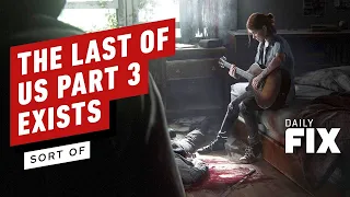 The Last of Us 3 Exists... Sort Of - IGN Daily Fix
