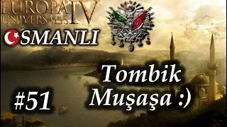 Tombik Muşaşa! | Europa Universalis 4 | Devlet-i Aliyye - Bölüm 51