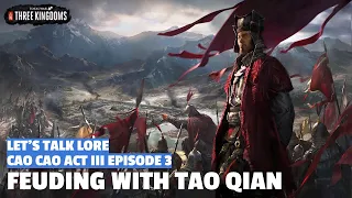 Feuding with Tao Qian | Cao Cao Act III Episode 3 Let's Talk Lore Total War: Three Kingdoms