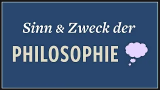 Philosophie studieren, why? · Sinn der Philosophie