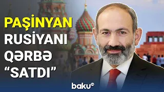 Paşinyan Rusiyanı qərbə "satdı" - BAKU TV