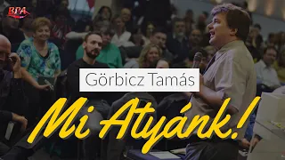 Görbicz Tamás - Mi Atyánk!