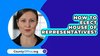 How To Elect House Of Representatives? - CountyOffice.org