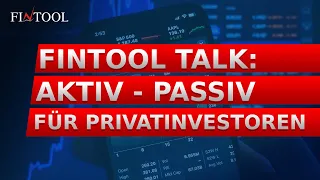 Fintool Talk: Aktiv - Passiv für Privatinvestoren