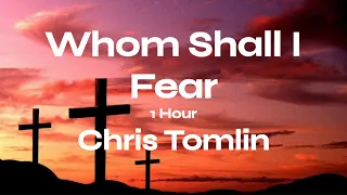 Whom Shall I Fear - Chris Tomlin [1 Hour]