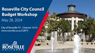 City Council Budget Workshop of May 28, 2024 - City of Roseville, CA