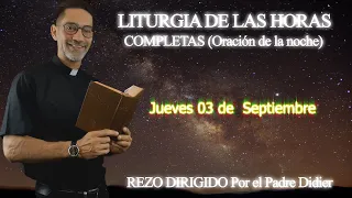 Completas. Oración de la noche. Jueves 3 de septiembre. Padre Didier.