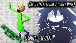 Basics In Behavior X You're Mine ~ (slowed + reverb) | (By: @MrDotPot 🎶🎧) (Baldi's Basics X FPE)