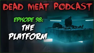 The Platform (Dead Meat Podcast #98)