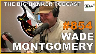 The Big Honker Podcast Episode #854: Wade Montgomery