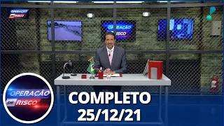 Operação de Risco (25/12/21) | Completo