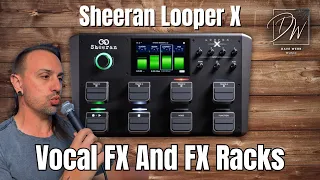 Sheeran Looper X - Part 2 - Vocal Effects And Vocal Looping