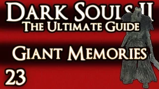 DARK SOULS 2 : THE ULTIMATE GUIDE - PART 23 - GIANT MEMORIES