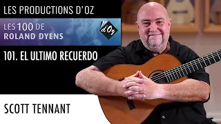 101. "El Ultimo Recuerdo" from "Les 100 de Roland Dyens" played by Scott Tennant on a Michel Belair