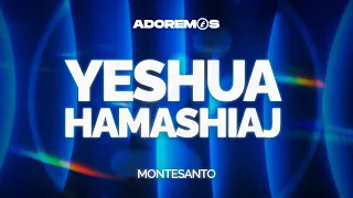 YESHUA HAMASHIAJ - @Montesantoficial  | Letra