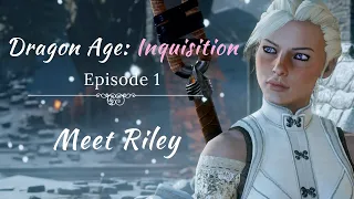 Dragon Age: Inquisition | Episode 1: Meet Riley