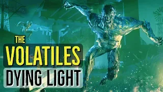 The VOLATILES (Alpha Zombies) DYING LIGHT EXPLORED