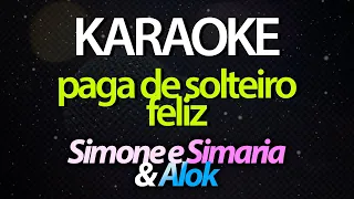 ⭐ Paga de Solteiro Feliz - Simone e Simaria & Alok (Karaokê Version) (Cover)