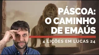 Páscoa: 4 Lições no Caminho de Emaús (Lucas 24)