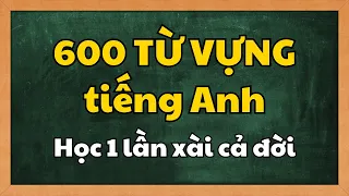 Giỏi lên nhờ nghe 600 TỪ VỰNG TIẾNG ANH liên tục trong 1 tháng | Học Tiếng Anh Giao Tiếp