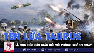 Taurus - Tên lửa hành trình đầy uy lực của Đức là mục tiêu đơn giản đối với phòng không Nga? - VNews