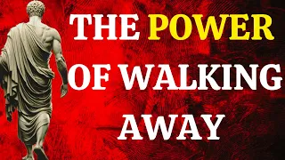 HOW WALKING AWAY CAN BE YOUR GREATEST POWER...#WalkingAway#ThePowerOfWalkingAway#Stoicism