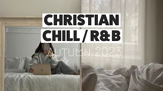 Christian R&B - Chill time Playlist II Autumn 2023 🎶