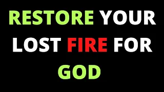 Restore Your Lost Fire For God